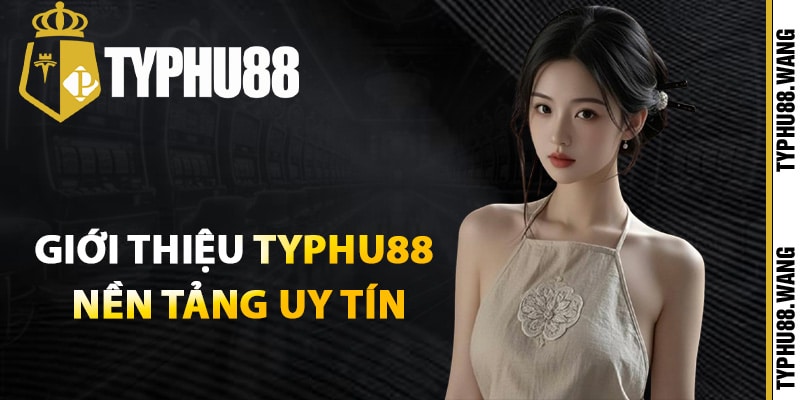 Giới thiệu Typhu88 nền tảng uy tín