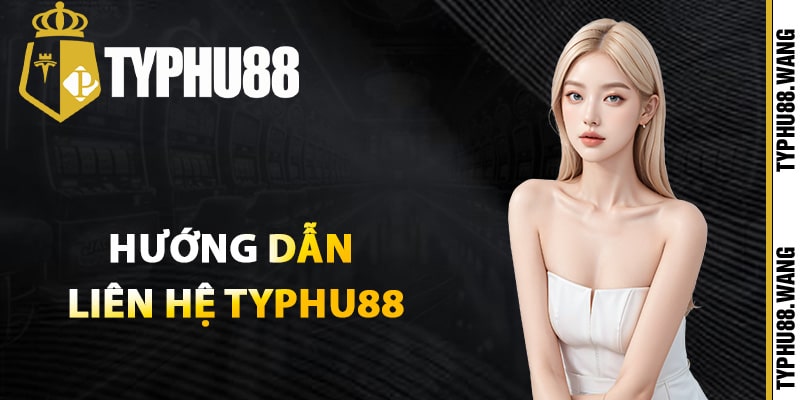 Hướng dẫn liên hệ Typhu88 qua trang chủ