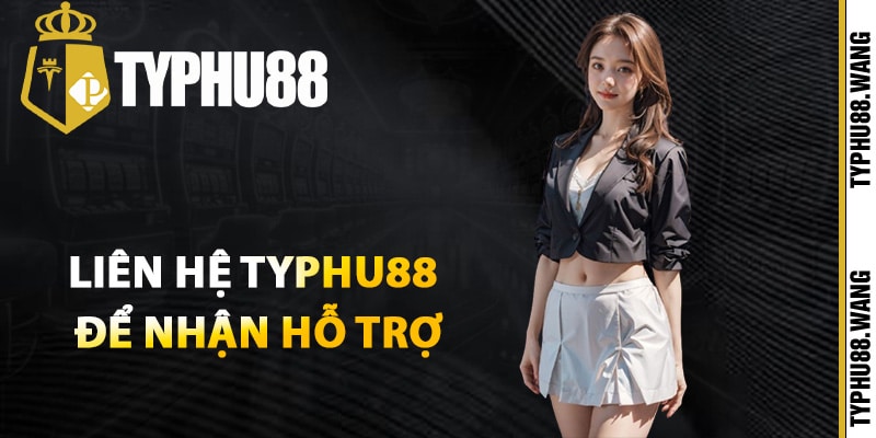 Khi nào cần liên hệ Typhu88 để nhận hỗ trợ?